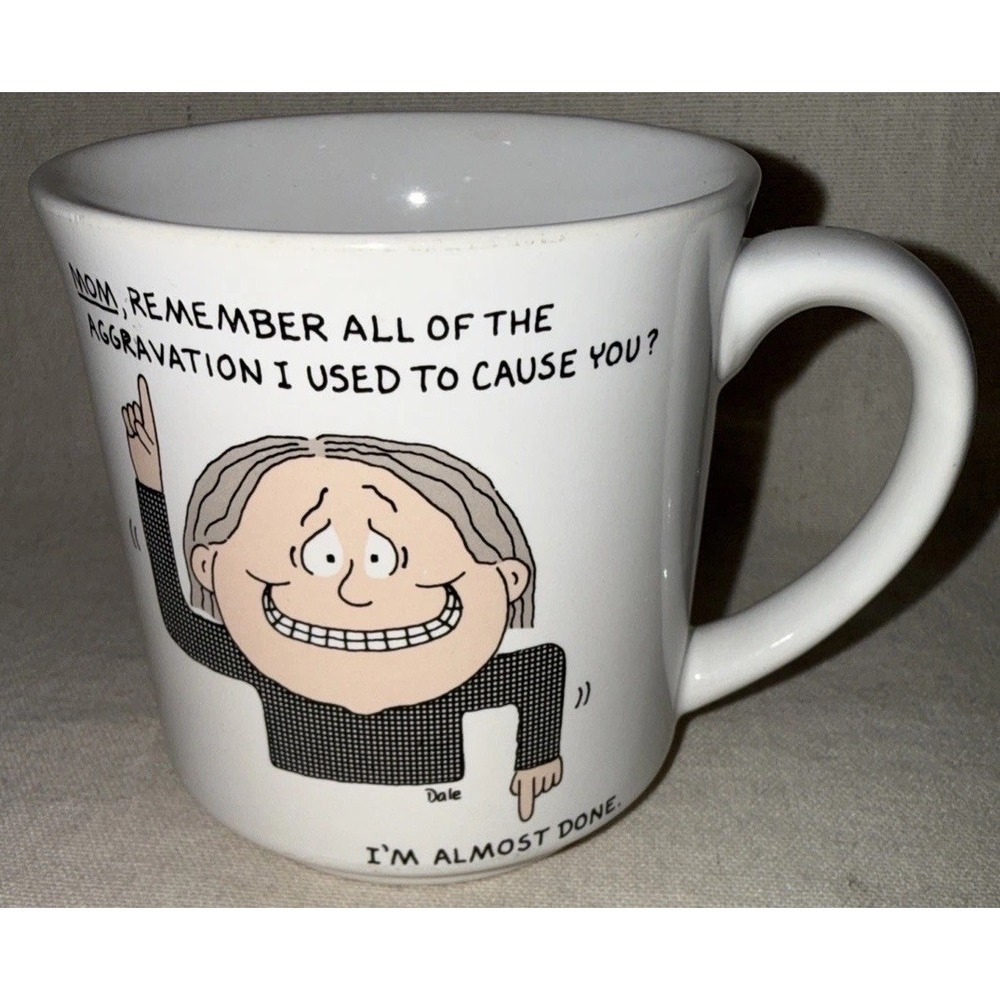 Vintage Dale Coffee Mug "Mom Remember All the Aggravation I Used to Cause You"